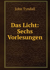 Das Licht: Sechs Vorlesungen