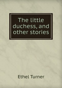 The little duchess, and other stories