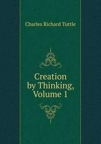 Creation by Thinking, Volume 1