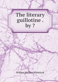 The literary guillotine . by ?