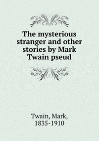 The mysterious stranger and other stories by Mark Twain pseud