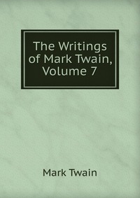 The Writings of Mark Twain, Volume 7