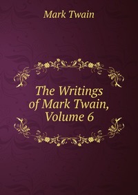 The Writings of Mark Twain, Volume 6