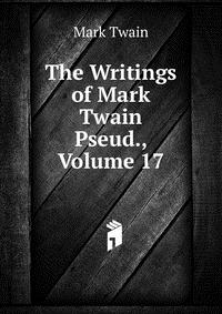 The Writings of Mark Twain Pseud., Volume 17