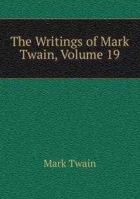 The Writings of Mark Twain, Volume 19