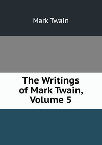 The Writings of Mark Twain, Volume 5