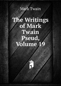 The Writings of Mark Twain Pseud, Volume 19