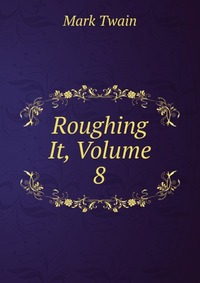 Roughing It, Volume 8