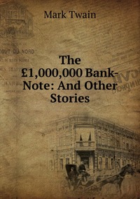 The ?1,000,000 Bank-Note: And Other Stories