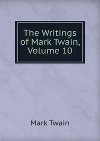 The Writings of Mark Twain, Volume 10