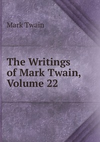 The Writings of Mark Twain, Volume 22