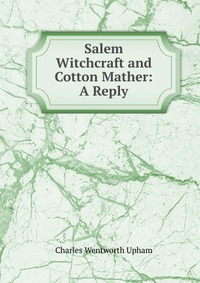 Salem Witchcraft and Cotton Mather: A Reply