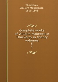 Complete works of William Makepeace Thackeray in twenty volumes