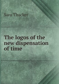 The logos of the new dispensation of time