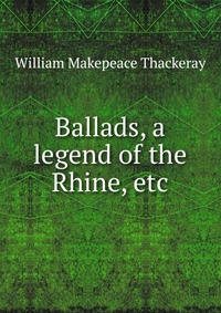 Ballads, a legend of the Rhine, etc