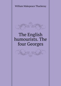 The English humourists. The four Georges