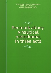 Penmark abbey. A nautical melodrama, in three acts