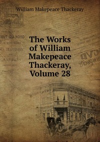 The Works of William Makepeace Thackeray, Volume 28