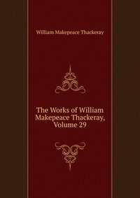 The Works of William Makepeace Thackeray, Volume 29