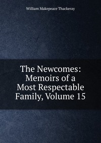 The Newcomes: Memoirs of a Most Respectable Family, Volume 15