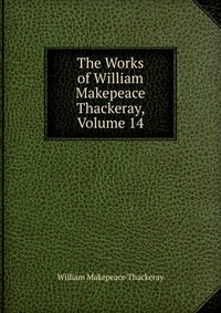 The Works of William Makepeace Thackeray, Volume 14