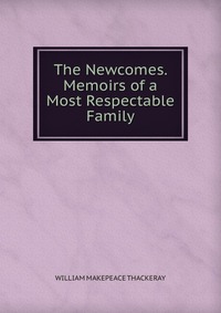 The Newcomes. Memoirs of a Most Respectable Family