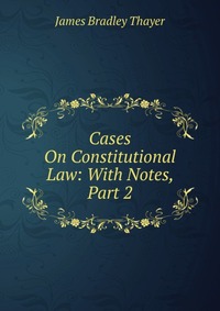 Cases On Constitutional Law: With Notes, Part 2