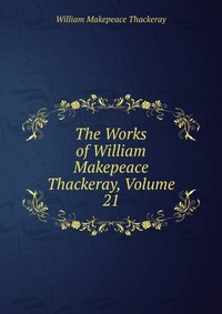 The Works of William Makepeace Thackeray, Volume 21