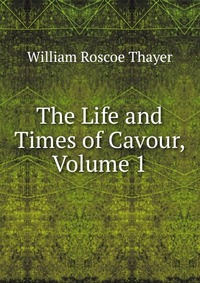 The Life and Times of Cavour, Volume 1