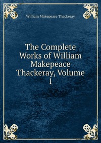 The Complete Works of William Makepeace Thackeray, Volume 1