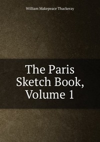 The Paris Sketch Book, Volume 1