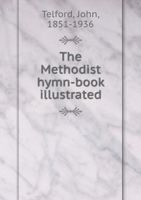 The Methodist hymn-book illustrated