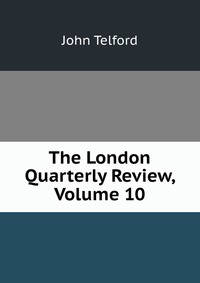 The London Quarterly Review, Volume 10