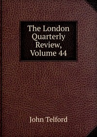 The London Quarterly Review, Volume 44