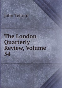 The London Quarterly Review, Volume 54