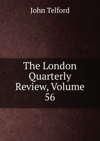 The London Quarterly Review, Volume 56