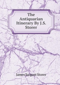 The Antiquarian Itinerary By J.S. Storer