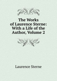 The Works of Laurence Sterne: With a Life of the Author, Volume 2