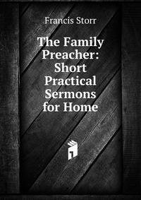 The Family Preacher: Short Practical Sermons for Home