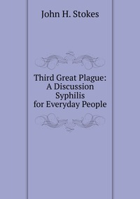 Third Great Plague: A Discussion Syphilis for Everyday People