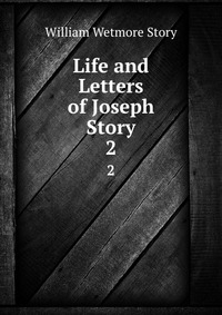 Life and Letters of Joseph Story