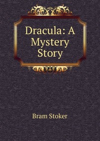 Dracula: A Mystery Story