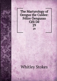 The Martyrology of Oengus the Culdee: Felire Oengusso Celi De