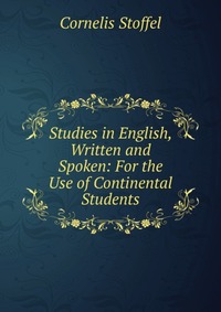 Studies in English, Written and Spoken: For the Use of Continental Students