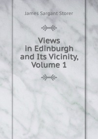 Views in Edinburgh and Its Vicinity, Volume 1