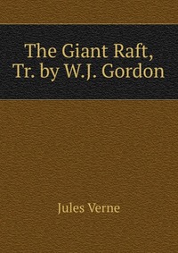 The Giant Raft, Tr. by W.J. Gordon