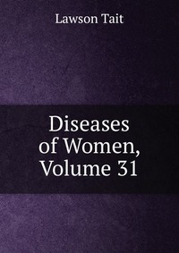 Diseases of Women, Volume 31