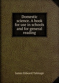 Domestic science. A book for use in schools and for general reading