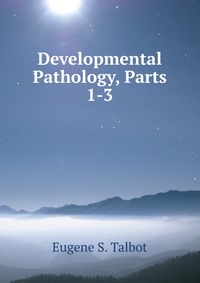 Developmental Pathology, Parts 1-3