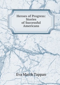 Heroes of Progress: Stories of Successful Americans